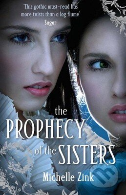 Kniha: The Prophecy of the Sisters (Michelle Zink). Atom, 2010 Kniha: The Prophecy of the Sisters (Michelle Zink). Atom, 2010