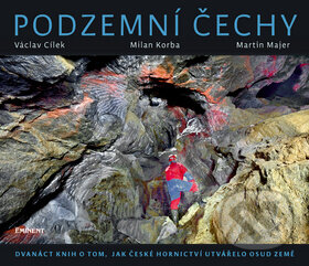 Kniha: Podzemní Čechy (Martin Majer, Milan Korba a Václav Cílek). Eminent, 2015 Kniha: Podzemní Čechy (Martin Majer, Milan Korba a Václav Cílek). Eminent, 2015