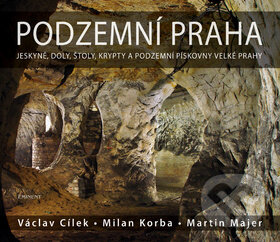 Kniha: Podzemní Praha (Martin Majer, Milan Korba a Václav Cílek). Eminent, 2015 Kniha: Podzemní Praha (Martin Majer, Milan Korba a Václav Cílek). Eminent, 2015