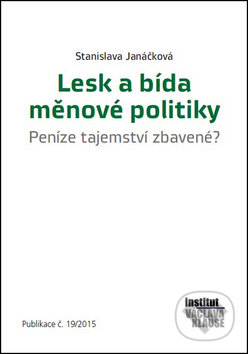 Kniha: Lesk a bída měnové politiky (Stanislava Janáčková). Centrum pro ekonomiku a politiku, 2015 Kniha: Lesk a bída měnové politiky (Stanislava Janáčková). Centrum pro ekonomiku a politiku, 2015