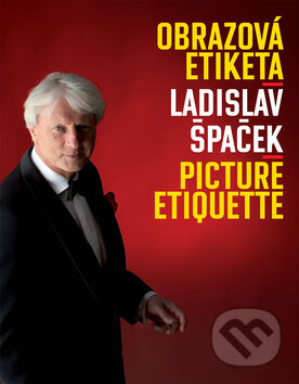Kniha: Obrazová etiketa (Ladislav Špaček). Ladislav Špaček, 2015 Kniha: Obrazová etiketa (Ladislav Špaček). Ladislav Špaček, 2015
