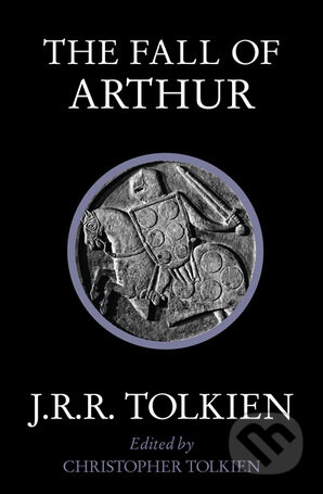 Kniha: The Fall of Arthur (J.R.R. Tolkien). HarperCollins, 2015 Kniha: The Fall of Arthur (J.R.R. Tolkien). HarperCollins, 2015