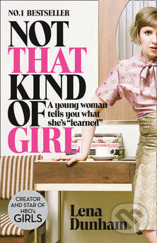 Kniha: Not That Kind of Girl (Lena Dunham). HarperCollins, 2015 Kniha: Not That Kind of Girl (Lena Dunham). HarperCollins, 2015