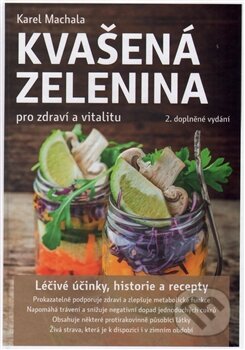 Kniha: Kvašená zelenina pro zdraví a vitalitu (Karel Machala). ANAG, 2015 Kniha: Kvašená zelenina pro zdraví a vitalitu (Karel Machala). ANAG, 2015