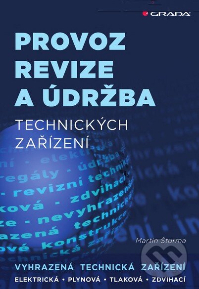 Kniha: Provoz, revize a údržba technických zařízení (Martin Šturma). Grada, 2015 Kniha: Provoz, revize a údržba technických zařízení (Martin Šturma). Grada, 2015