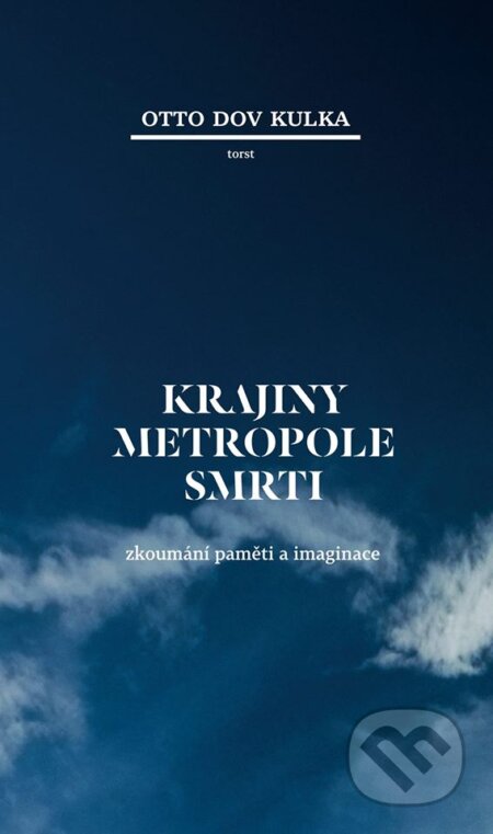 Kniha: Krajiny Metropole smrti (Otto Dov Kulka). Torst, 2014 Kniha: Krajiny Metropole smrti (Otto Dov Kulka). Torst, 2014