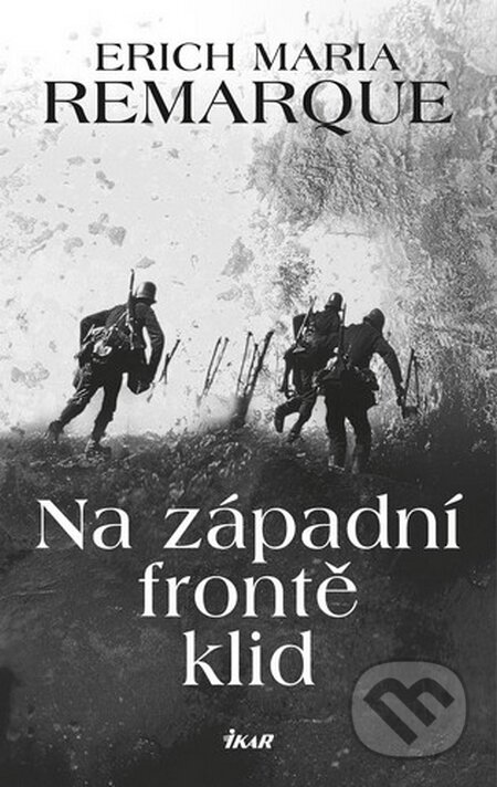 Kniha: Na západní frontě klid (Erich Maria Remarque). Ikar CZ, 2015 Kniha: Na západní frontě klid (Erich Maria Remarque). Ikar CZ, 2015