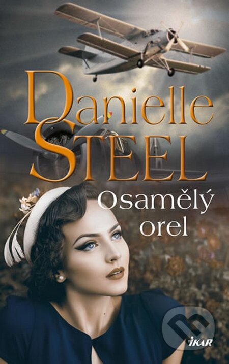 Kniha: Osamělý orel (Danielle Steel). Ikar CZ, 2015 Kniha: Osamělý orel (Danielle Steel). Ikar CZ, 2015