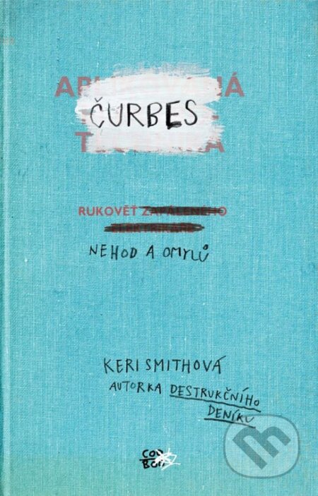 Kniha: Čurbes (Keri Smith). CooBoo CZ, 2015 Kniha: Čurbes (Keri Smith). CooBoo CZ, 2015