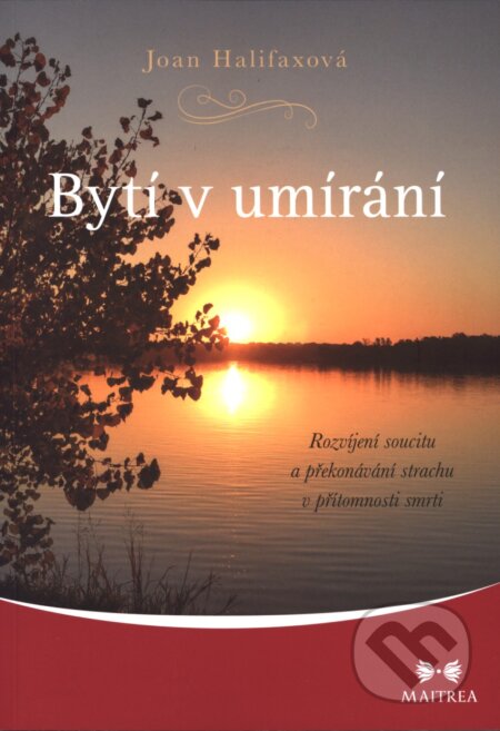 Kniha: Bytí v umírání (Joan Halifaxová). Maitrea, 2015 Kniha: Bytí v umírání (Joan Halifaxová). Maitrea, 2015