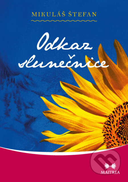 Kniha: Odkaz slunečnice (Mikuláš Štefan). Maitrea, 2016 Kniha: Odkaz slunečnice (Mikuláš Štefan). Maitrea, 2016