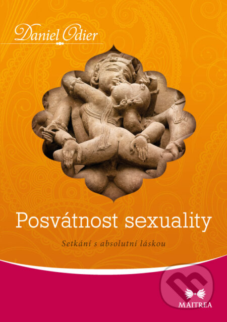 Kniha: Posvátnost sexuality (Daniel Odier). Maitrea, 2015 Kniha: Posvátnost sexuality (Daniel Odier). Maitrea, 2015