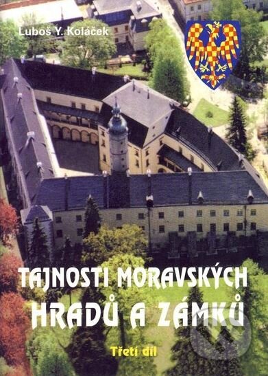 Kniha: Tajnosti moravských hradů a zámků (Luboš Y. Koláček). Akcent, 2006 Kniha: Tajnosti moravských hradů a zámků (Luboš Y. Koláček). Akcent, 2006
