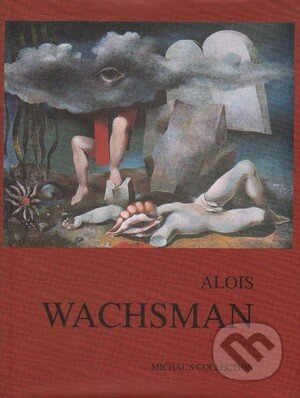 Kniha: Alois Wachsman (Rea Michalová). Michals Collection, 2003 Kniha: Alois Wachsman (Rea Michalová). Michals Collection, 2003