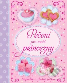 Kniha: Pečení pro malé princezny (Svojtka&Co.). Svojtka&Co., 2015 Kniha: Pečení pro malé princezny (Svojtka&Co.). Svojtka&Co., 2015