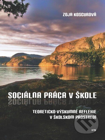 Kniha: Sociálna práca v školstve (Zoja Koscurová). IRIS, 2013 Kniha: Sociálna práca v školstve (Zoja Koscurová). IRIS, 2013