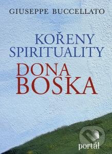 Kniha: Kořeny spirituality Dona Boska (Giuseppe Buccellato). Portál, 2015 Kniha: Kořeny spirituality Dona Boska (Giuseppe Buccellato). Portál, 2015
