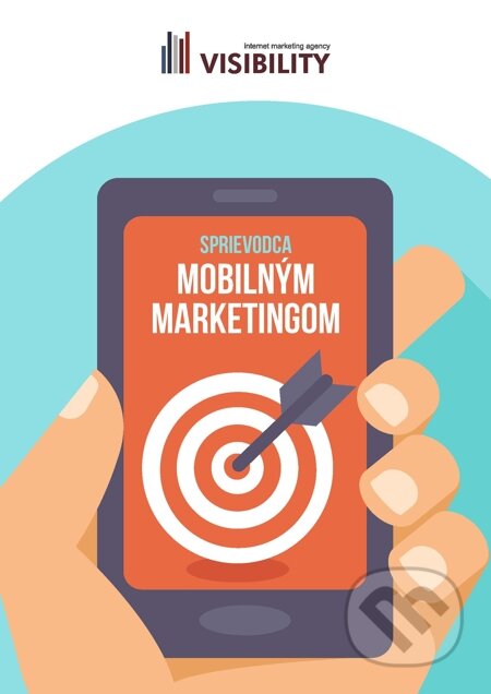 E-kniha: Sprievodca mobilným marketingom (Visibility). Visibility E-kniha: Sprievodca mobilným marketingom (Visibility). Visibility