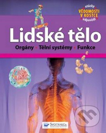Kniha: Lidské tělo (Svojtka&Co.). Svojtka&Co., 2015 Kniha: Lidské tělo (Svojtka&Co.). Svojtka&Co., 2015