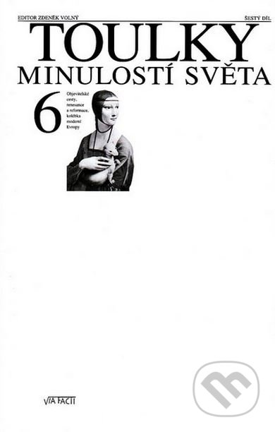 Toulky minulostí světa 6 - Zdeněk Volný (editor) a kolektív, Baronet, Via Facti, 2004