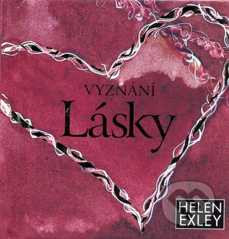 Kniha: Vyznání lásky (Helen Exley). Slovart CZ, 2009 Kniha: Vyznání lásky (Helen Exley). Slovart CZ, 2009