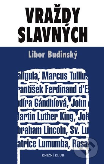 Kniha: Vraždy slavných (Libor Budinský). Knižní klub, 2009 Kniha: Vraždy slavných (Libor Budinský). Knižní klub, 2009