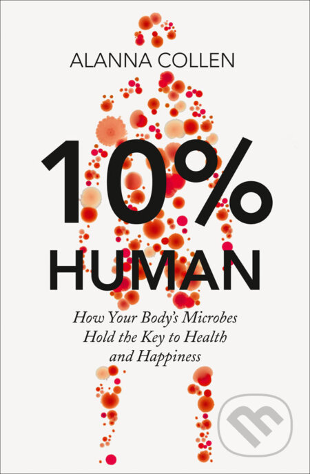 Kniha: 10% Human (Alanna Collen). HarperCollins, 2015 Kniha: 10% Human (Alanna Collen). HarperCollins, 2015
