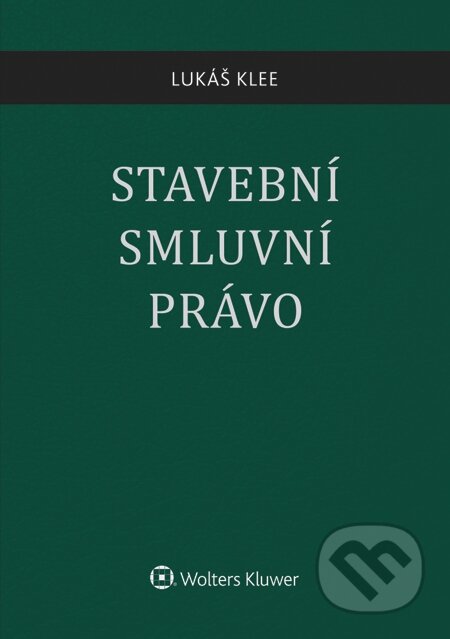 E-kniha: Stavební smluvní právo (Lukáš Klee). Wolters Kluwer, 2015 E-kniha: Stavební smluvní právo (Lukáš Klee). Wolters Kluwer, 2015