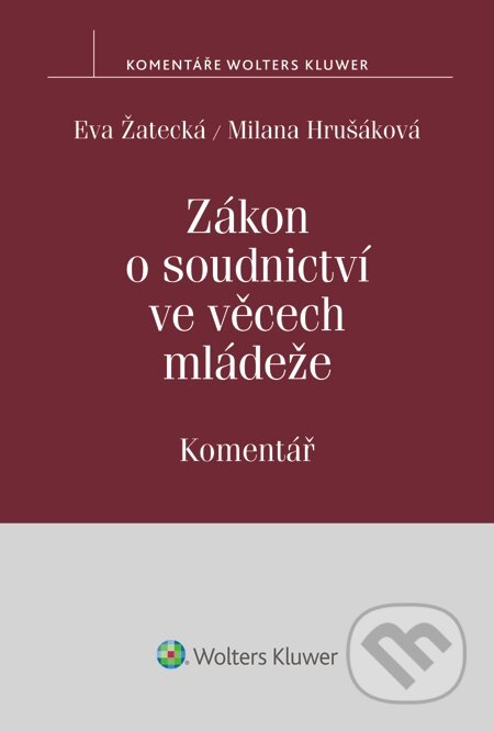 E-kniha: Zákon o soudnictví ve věcech mládeže. Komentář (Eva Žatecká a Milana Hrušáková). Wolters Kluwer, 2015 E-kniha: Zákon o soudnictví ve věcech mládeže. Komentář (Eva Žatecká a Milana Hrušáková). Wolters Kluwer, 2015