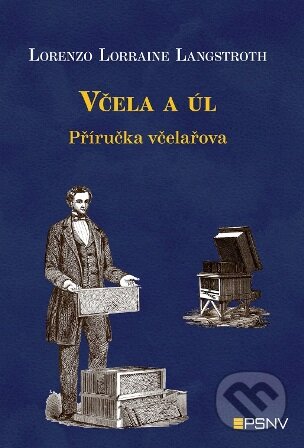 Kniha: Včela a úl (Lorenzo Lorraine Langstroth). Pracovní společnost nástavkových včelařů CZ, 2014 Kniha: Včela a úl (Lorenzo Lorraine Langstroth). Pracovní společnost nástavkových včelařů CZ, 2014