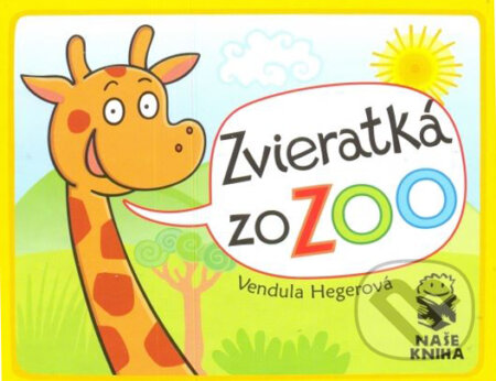 Kniha: Zvieratká zo ZOO (Vendula Hegerová). Naše kniha, 2015 Kniha: Zvieratká zo ZOO (Vendula Hegerová). Naše kniha, 2015
