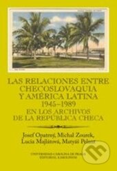 Kniha: Las relaciones entre Checoslovaquia y América Latina 1945-1989 (Josef Opatrný, Lucia Majlátová, Matyáš Pelant a Michal Zourek). Karolinum, 2015 Kniha: Las relaciones entre Checoslovaquia y América Latina 1945-1989 (Josef Opatrný, Lucia Majlátová, Matyáš Pelant a Michal Zourek). Karolinum, 2015