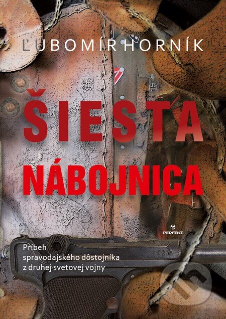 Kniha: Šiesta nábojnica (Ľubomír Horník). Perfekt, 2015 Kniha: Šiesta nábojnica (Ľubomír Horník). Perfekt, 2015