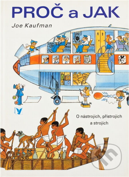Kniha: Proč a jak : o nástrojích, přístrojích a strojích (Joe Kaufman). , 1981 Kniha: Proč a jak : o nástrojích, přístrojích a strojích (Joe Kaufman). , 1981