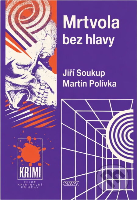 Kniha: Mrtvola bez hlavy (Jiří Soukup a Martin Polívka). Nava, 1997 Kniha: Mrtvola bez hlavy (Jiří Soukup a Martin Polívka). Nava, 1997