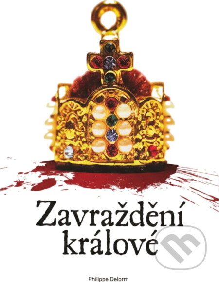 Kniha: Zavraždění králové (Philippe Delorme). , 2009 Kniha: Zavraždění králové (Philippe Delorme). , 2009
