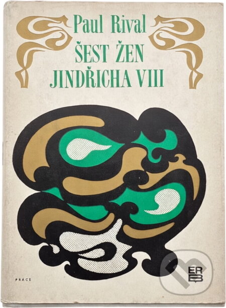 Kniha: Šest žen Jindřicha VIII (Paul Rival). Práce, 1971 Kniha: Šest žen Jindřicha VIII (Paul Rival). Práce, 1971