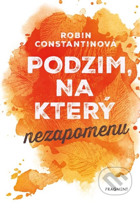 Kniha: Podzim, na který nezapomenu (Robin Constantine). Nakladatelství Fragment, 2023 Kniha: Podzim, na který nezapomenu (Robin Constantine). Nakladatelství Fragment, 2023