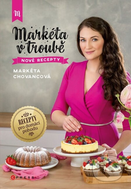 Kniha: Markéta v troubě nové recepty (Markéta Chovancová). CPRESS, 2023 Kniha: Markéta v troubě nové recepty (Markéta Chovancová). CPRESS, 2023