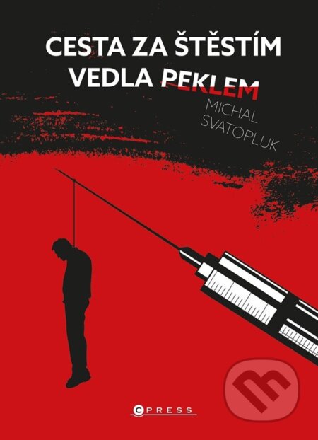 Kniha: Cesta za štěstím vedla peklem (Michal Svatopluk). CPRESS, 2023 Kniha: Cesta za štěstím vedla peklem (Michal Svatopluk). CPRESS, 2023