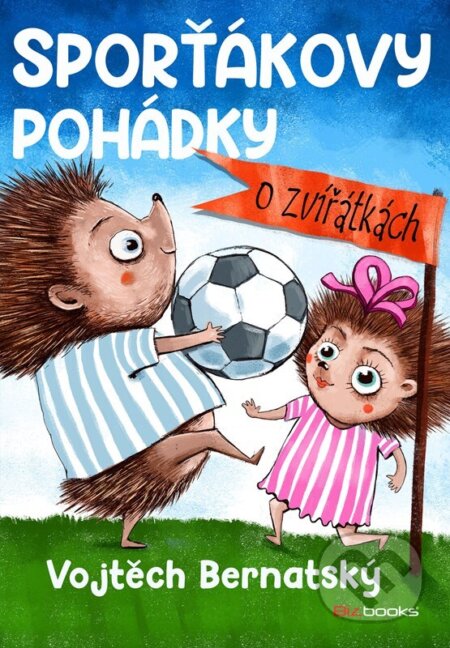 Kniha: Sporťákovy pohádky o zvířátkách (Vojtěch Bernatský). BIZBOOKS, 2023 Kniha: Sporťákovy pohádky o zvířátkách (Vojtěch Bernatský). BIZBOOKS, 2023