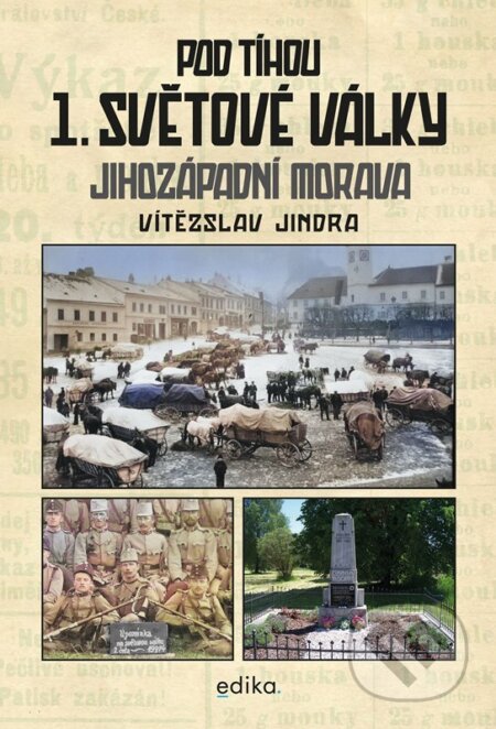 Kniha: Pod tíhou 1. světové války (Vítězslav Jindra). Edika, 2023 Kniha: Pod tíhou 1. světové války (Vítězslav Jindra). Edika, 2023
