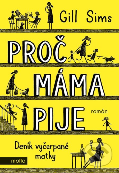 Kniha: Proč máma pije (Gill Sims). Motto, 2023 Kniha: Proč máma pije (Gill Sims). Motto, 2023
