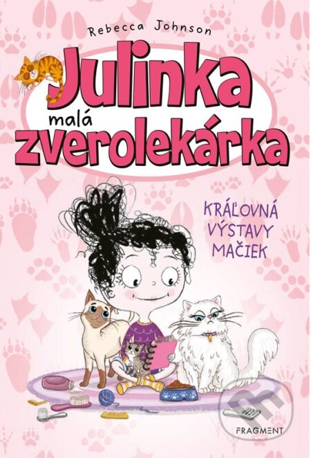 Kniha: Julinka – malá zverolekárka: Kráľovná výstavy mačiek (Rebecca Johnson). Fragment, 2023 Kniha: Julinka – malá zverolekárka: Kráľovná výstavy mačiek (Rebecca Johnson). Fragment, 2023