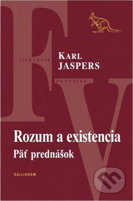 Kniha: Rozum a existencia : päť prednášok (Karl Jaspers). Kalligram, 2003 Kniha: Rozum a existencia : päť prednášok (Karl Jaspers). Kalligram, 2003