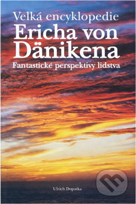 Kniha: Velká encyklopedie Ericha von Dänikena : fantastické perspektivy lidstva (Ulrich Dopatka). , 1999 Kniha: Velká encyklopedie Ericha von Dänikena : fantastické perspektivy lidstva (Ulrich Dopatka). , 1999