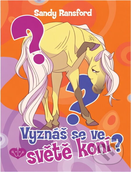 Kniha: Vyznáš se ve světě koní? (Sandy Ransford). , 2011 Kniha: Vyznáš se ve světě koní? (Sandy Ransford). , 2011