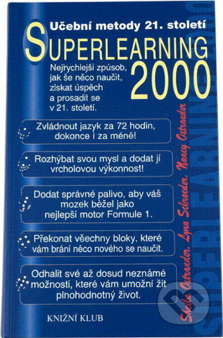 Kniha: Superlearning 2000 : tvořivé učení 21. století (Lynn Schroeder, Nancy Ostrander a Sheila Ostrander). Knižní klub, 2000 Kniha: Superlearning 2000 : tvořivé učení 21. století (Lynn Schroeder, Nancy Ostrander a Sheila Ostrander). Knižní klub, 2000