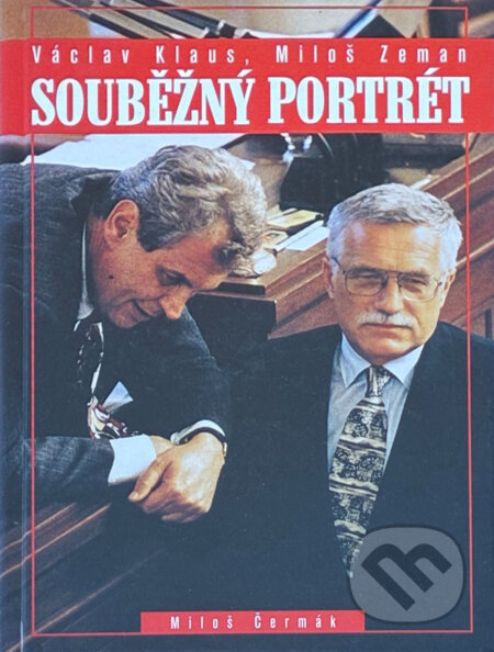 Kniha: Souběžný portrét : Václav Klaus, Miloš Zeman (Miloš Čermák). , 1998 Kniha: Souběžný portrét : Václav Klaus, Miloš Zeman (Miloš Čermák). , 1998