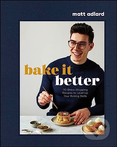 Kniha: Bake It Better (Matt Adlard). Dorling Kindersley, 2023 Kniha: Bake It Better (Matt Adlard). Dorling Kindersley, 2023